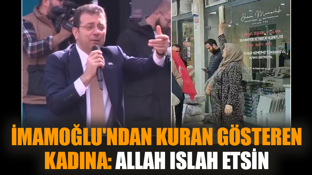 İmamoğlu'ndan Kuran gösteren kadına: Allah ıslah etsin