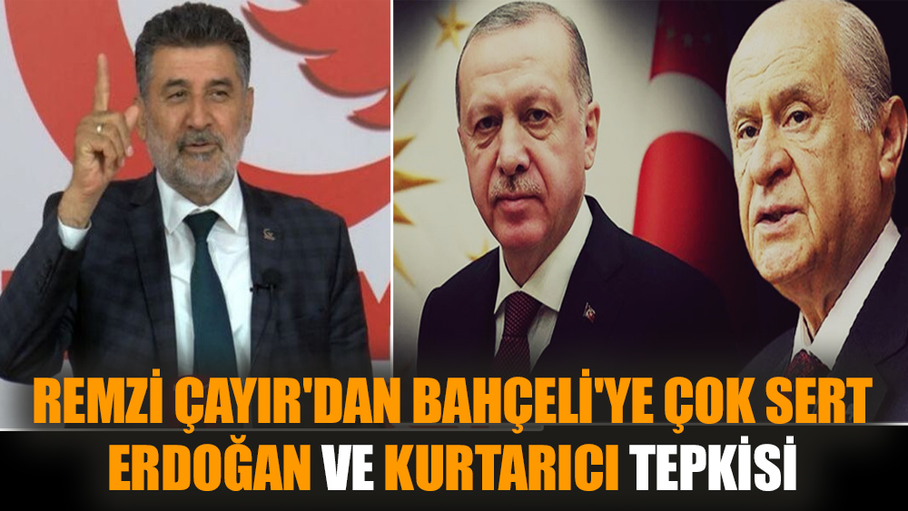 Remzi Çayır'dan Bahçeli'ye çok sert Erdoğan ve kurtarıcı tepkisi