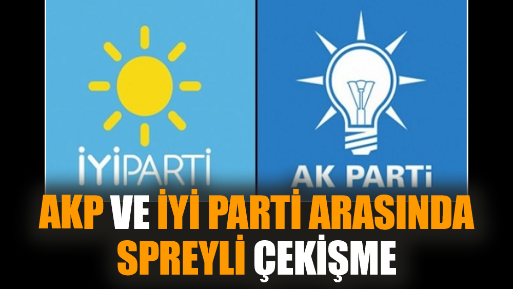 AKP ve İYİ Parti arasında spreyli çekişme