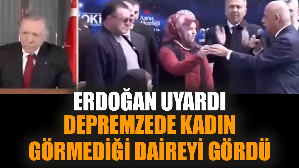 Erdoğan uyardı depremzede kadın görmediği daireyi gördü