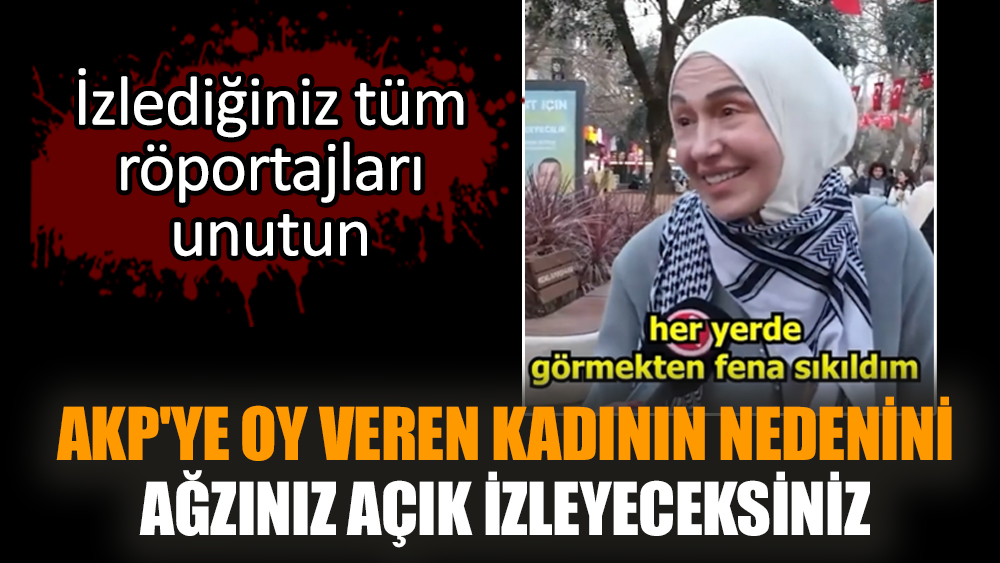 AKP'ye oy veren kadının nedenini ağzınız açık izleyeceksiniz