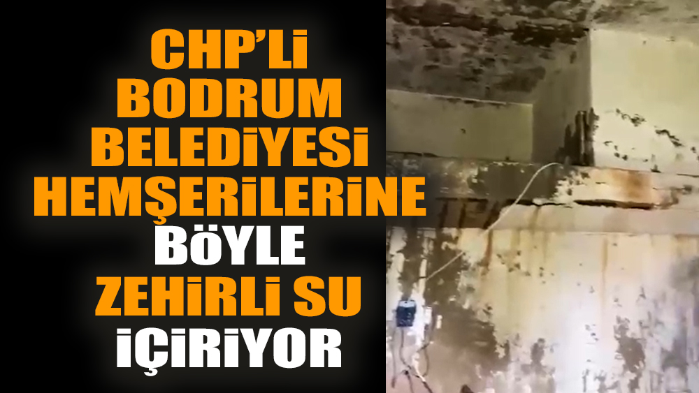 CHP’li Bodrum Belediyesi hemşerilerine böyle zehirli su içiriyor