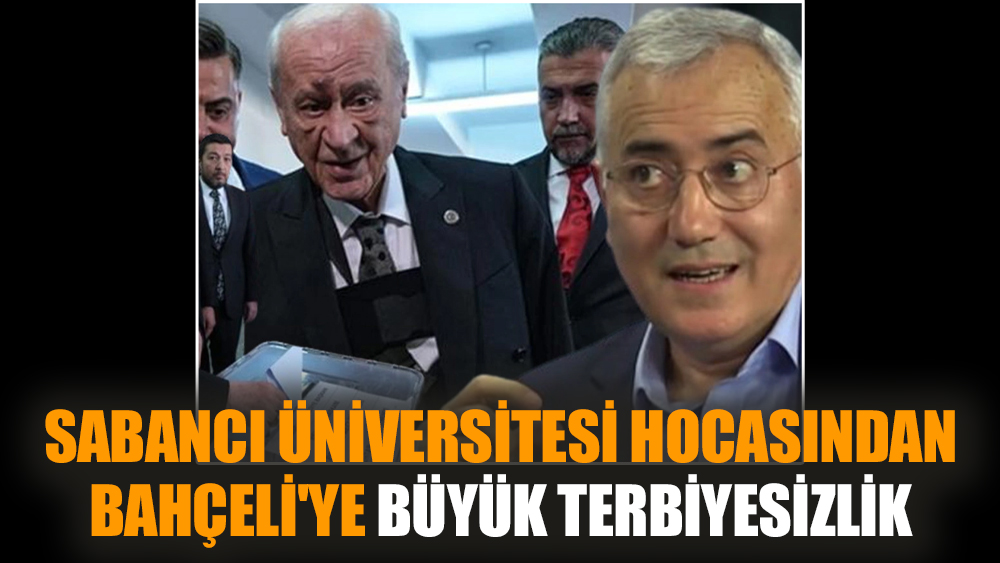 Sabancı Üniversitesi hocasından Bahçeli'ye büyük terbiyesizlik
