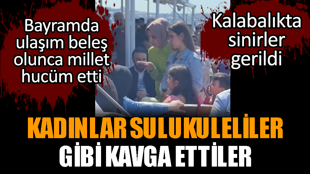 Vapurda kadınlar Sulukuleliler gibi kavga ettiler