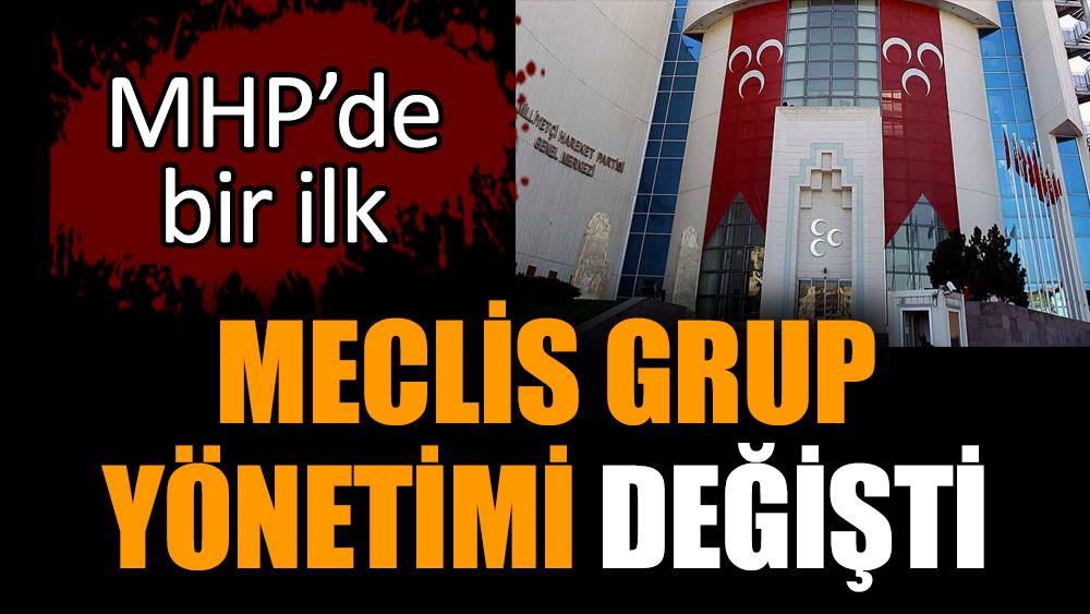 MHP’de bir ilk: Meclis Grup yönetimi değişti