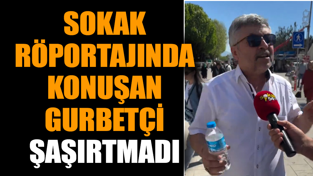 Sokak röportajında konuşan gurbetçi şaşırtmadı