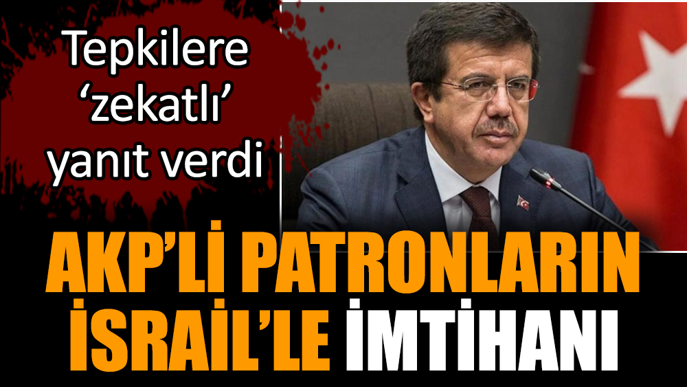 AKP’li patronların İsrail’le imtihanı