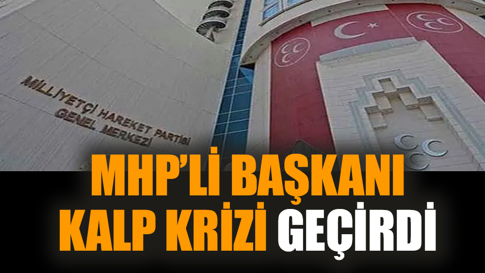 MHP’li başkan kalp krizi geçirdi