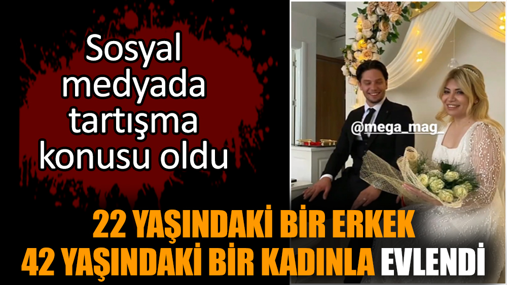 22 yaşındaki bir erkek 42 yaşındaki bir kadınla evlendi