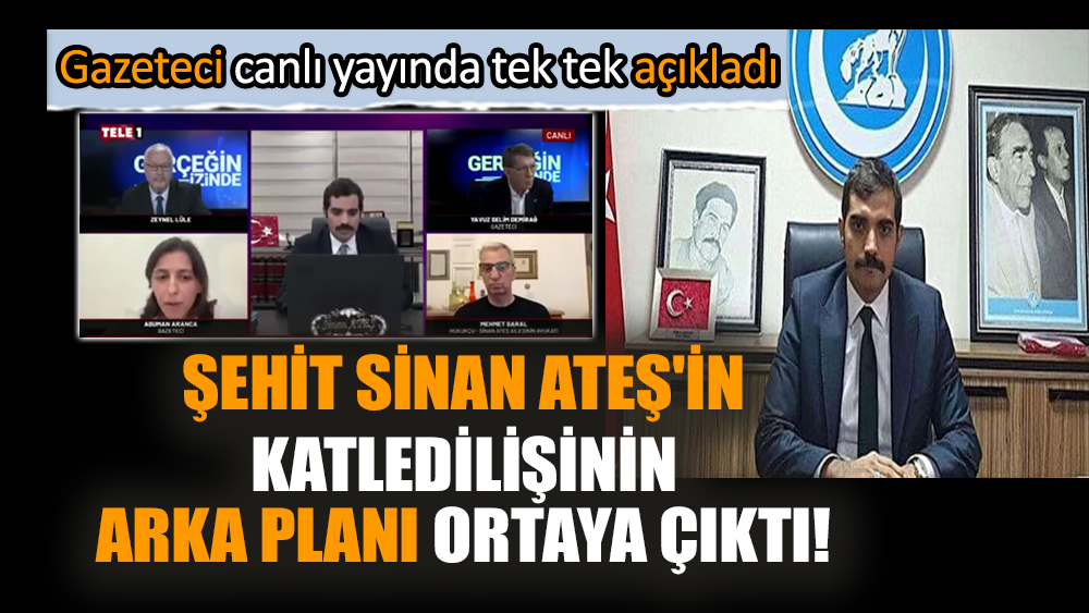 Şehit Sinan Ateş'in katledilişinin arka planı ortaya çıktı! Gazeteci canlı yayında tek tek açıkladı