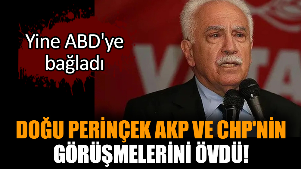Doğu Perinçek AKP ve CHP'nin görüşmelerini övdü!