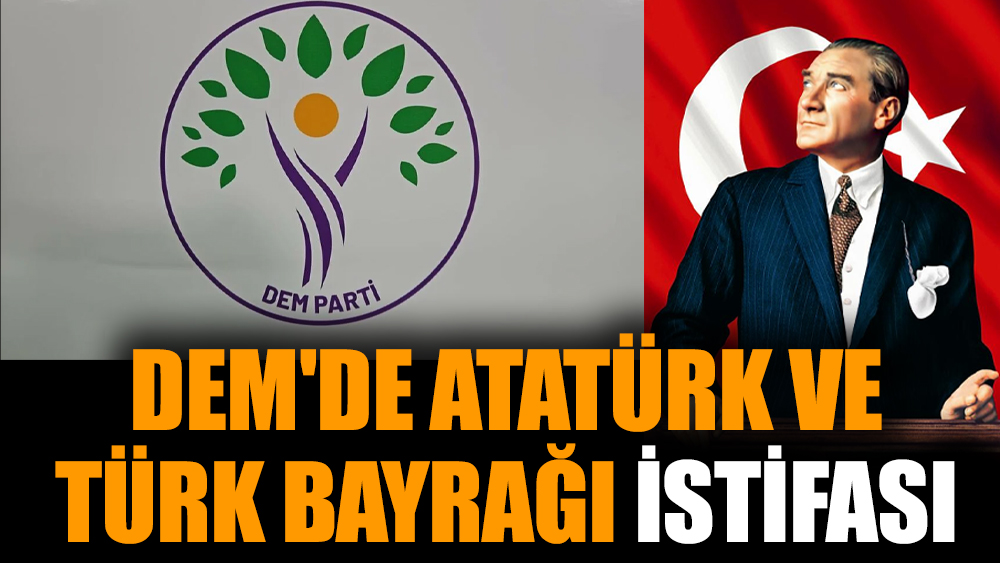 DEM'de Atatürk ve Türk bayrağı istifası