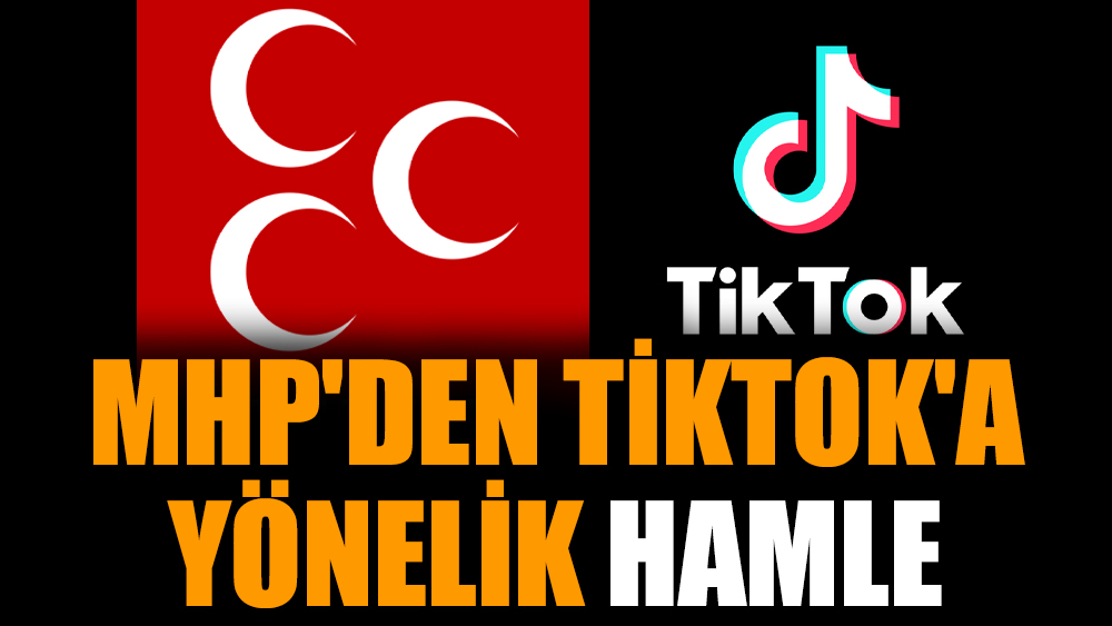 MHP'den TikTok'a yönelik hamle