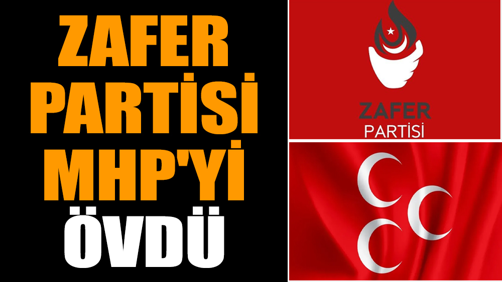 Zafer Partisi MHP'yi övdü