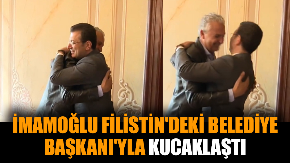 İmamoğlu, Filistin'deki Belediye Başkanı'yla kucaklaştı