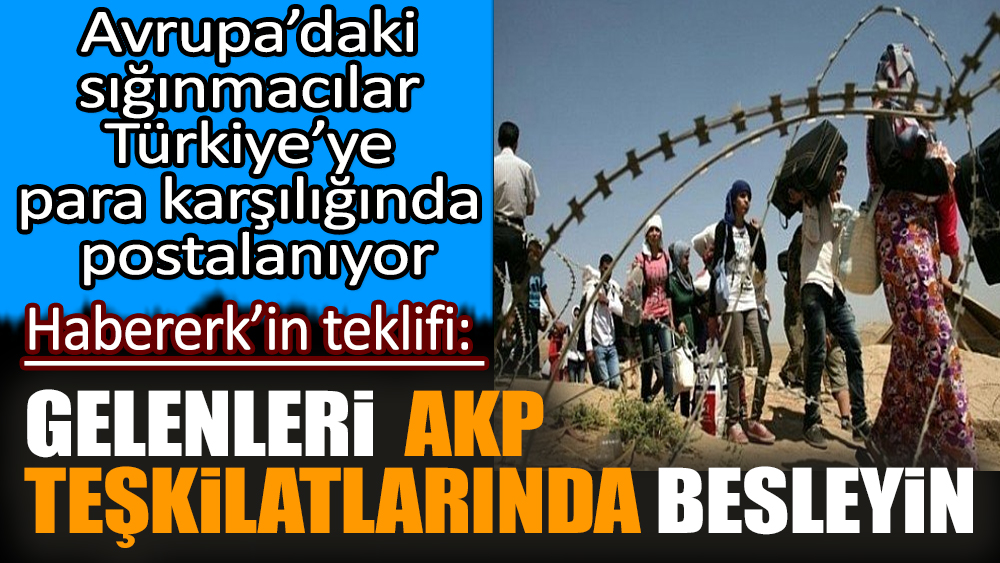 Avrupa’daki sığınmacılar Türkiye’ye para karşılığında postalanıyor