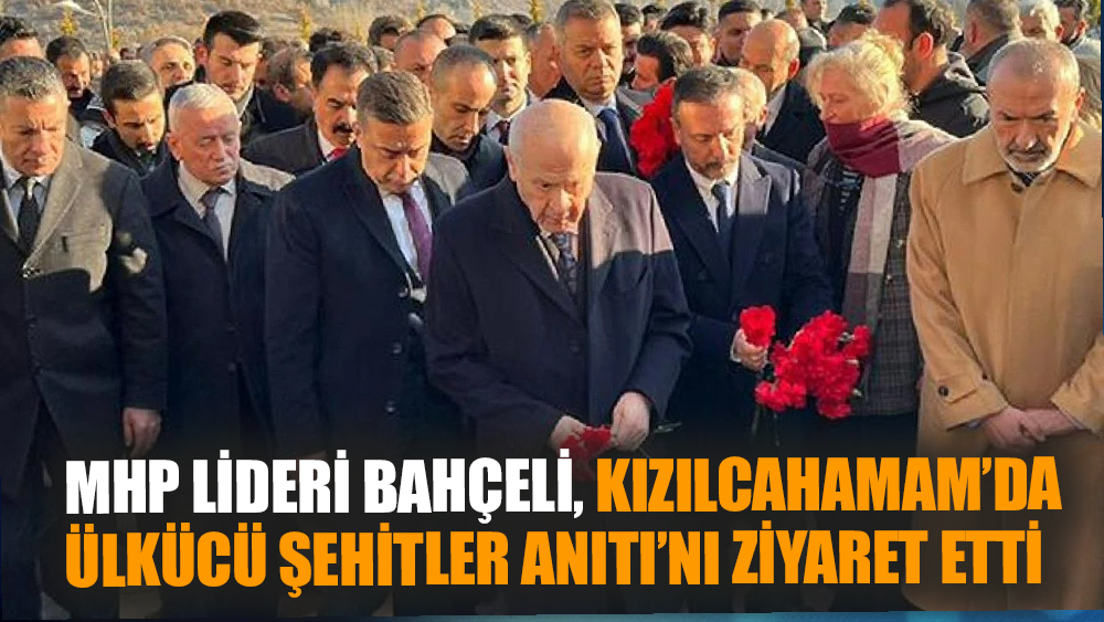 Bahçeli Ülkücü Şehitler Anıtı'nı Ziyaret Etti