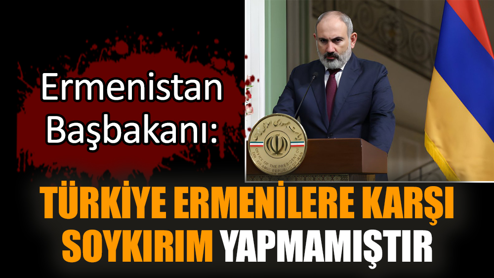 Ermenistan Başbakanı: Türkiye Ermenilere karşı soykırım yapmamıştır