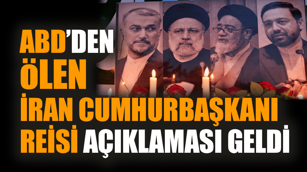 ABD’den ölen İran Cumhurbaşkanı Reisi açıklaması geldi