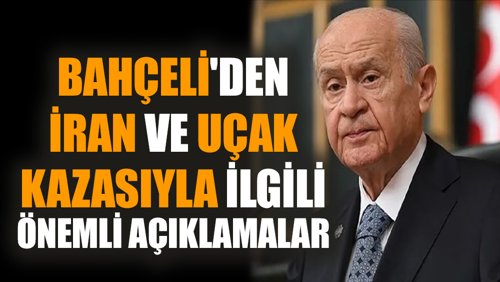 Bahçeli'den İran ve uçak kazasıyla ilgili önemli açıklamalar