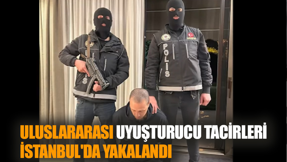 Uluslararası Uyuşturucu Tacirleri İstanbul'da Yakalandı