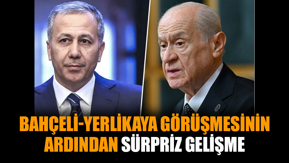 Bahçeli-Yerlikaya görüşmesinin ardından sürpriz gelişme