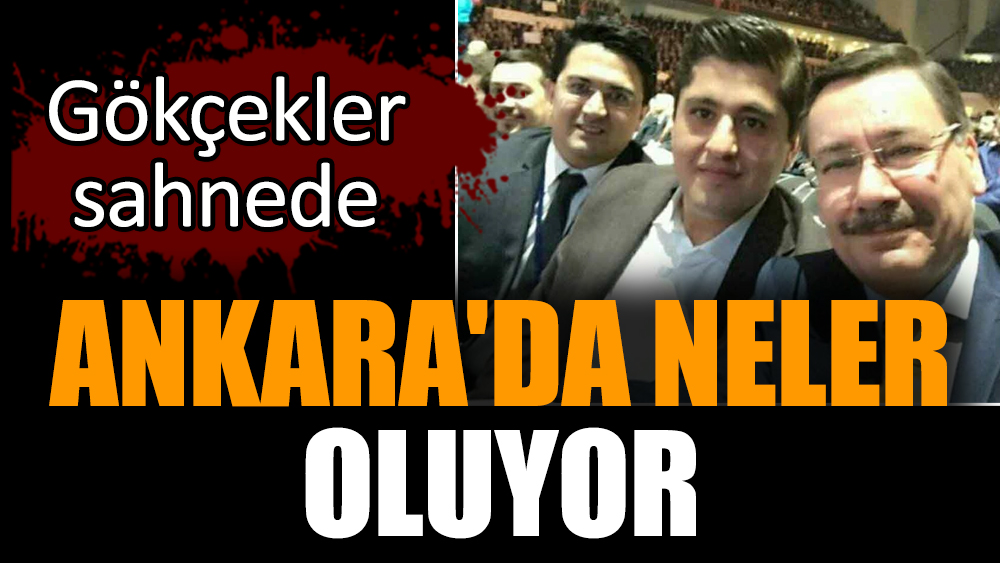Ankara'da neler oluyor: Gökçekler sahnede