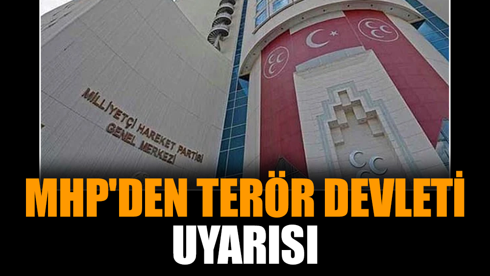 MHP'den terör devleti uyarısı