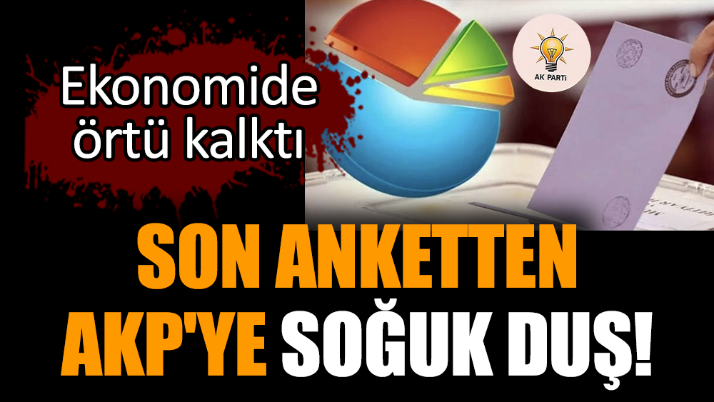 Son anketten AKP'ye soğuk duş!