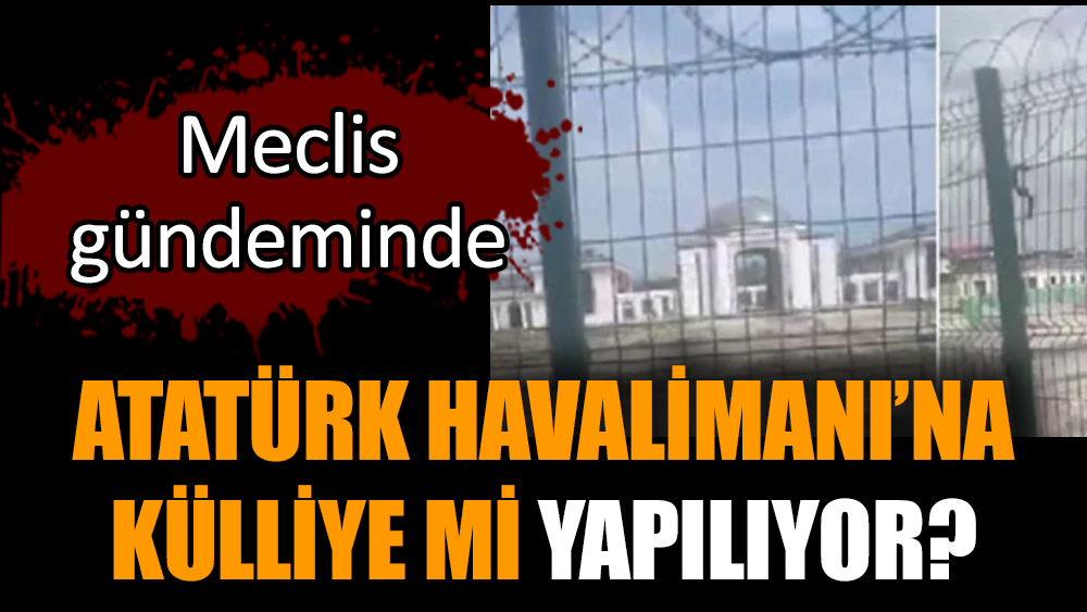 Atatürk Havalimanı’na külliye mi yapılıyor?