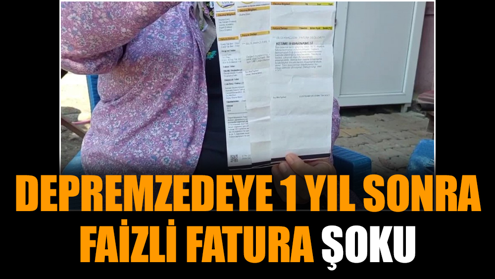 Depremzedeye 1 yıl sonra faizli fatura şoku