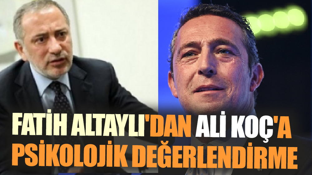 Fatih Altaylı'dan, Ali Koç'a açık mektup