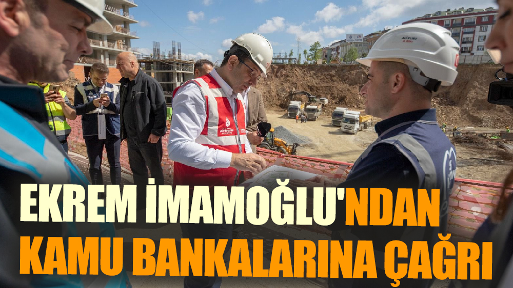 İmamoğlu: İstanbul'un Dönüşümü İçin Kamu Bankalarını Göreve Davet Etti