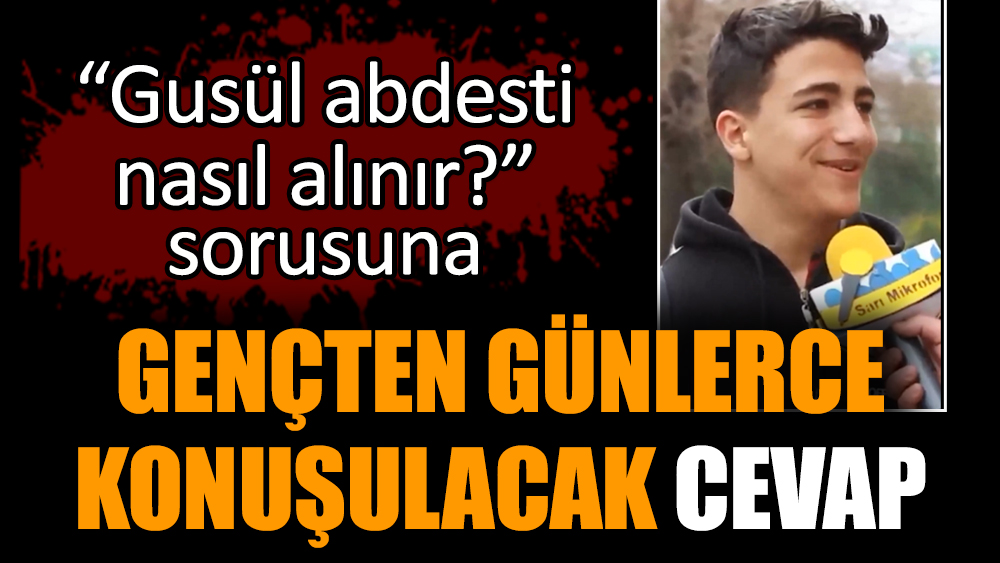 “Gusül abdesti nasıl alınır?” sorusuna gençten günlerce konuşulacak cevap