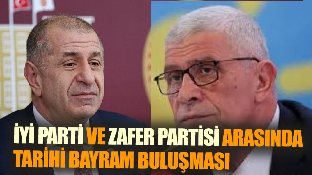 İYİ Parti ve Zafer Partisi Bayramda  Bir Araya Geliyor