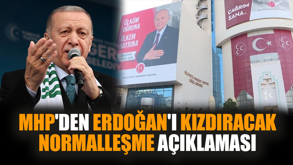 MHP'den Erdoğan'ı kızdıracak normalleşme açıklaması