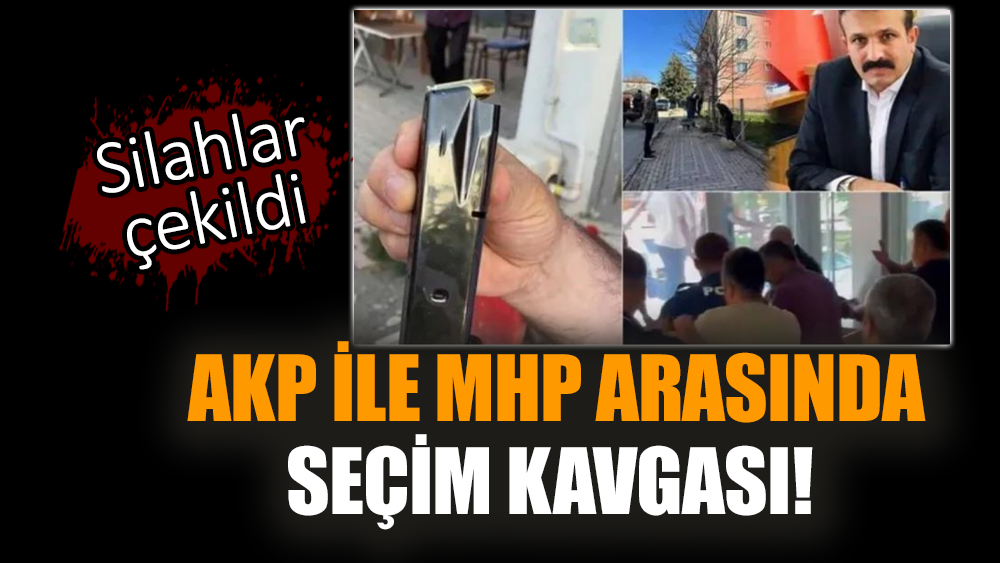 AKP ile MHP arasında seçim kavgası! Silahlar çekildi