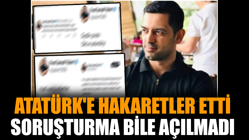 Atatürk'e hakaretler etti soruşturma bile açılmadı