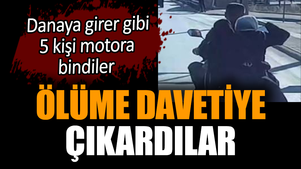 Ölüme davetiye çıkardılar! Motora 5 kişi bindiler