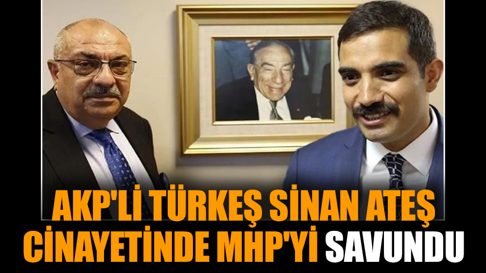 AKP'li Türkeş Sinan Ateş cinayetinde MHP'yi savundu