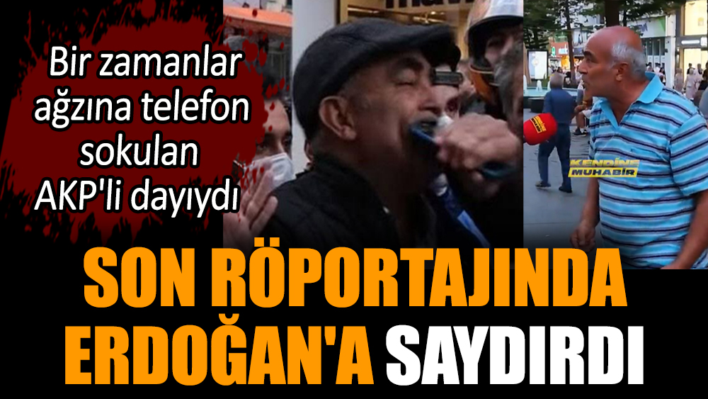Ağzına telefon sokulan AKP'li dayı Erdoğan'a saydırdı