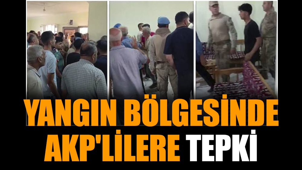 Yangın bölgesinde AKP'lilere tepki