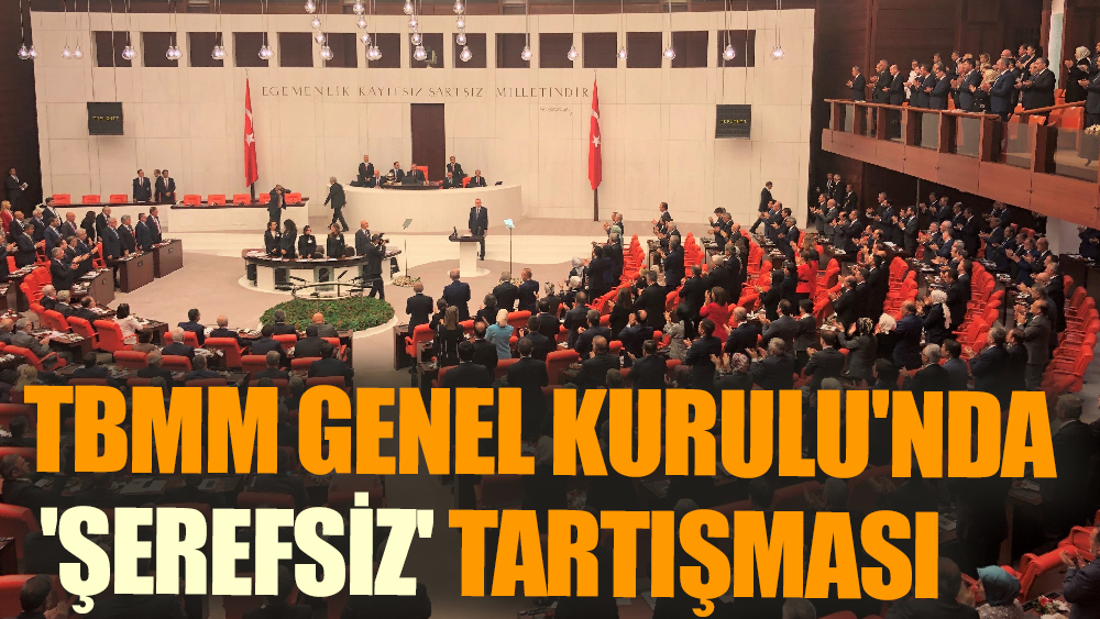 TBMM Genel Kurulu'nda 'Şerefsiz' tartışması