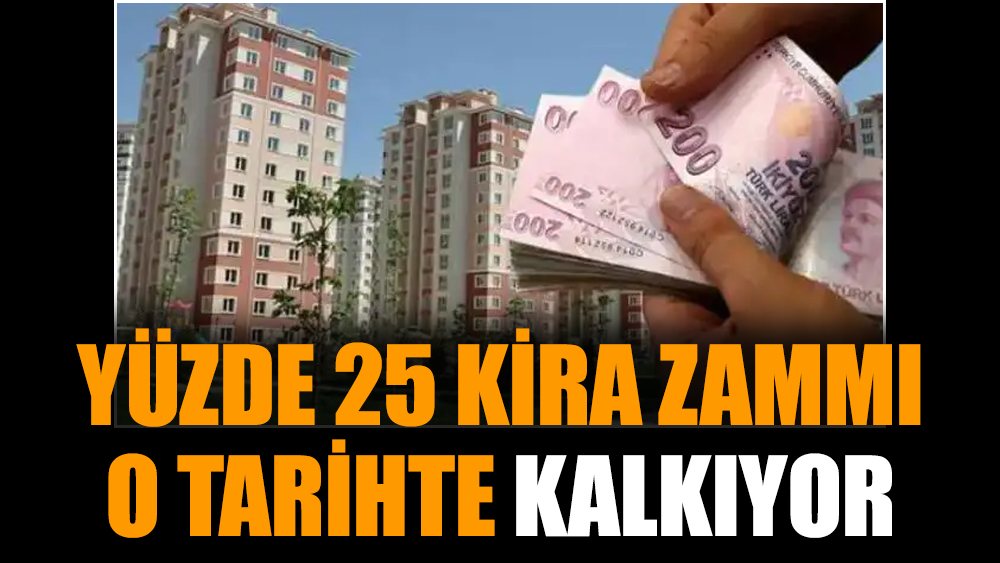 Yüzde 25 kira zammı o tarihte kalkıyor
