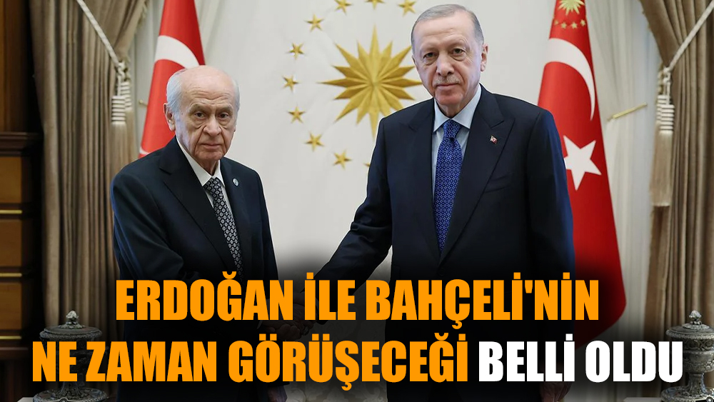 Erdoğan ile Bahçeli'nin ne zaman görüşeceği belli oldu