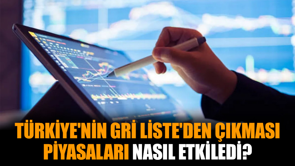 Türkiye'nin Gri Liste'den çıkması piyasaları nasıl etkiledi?