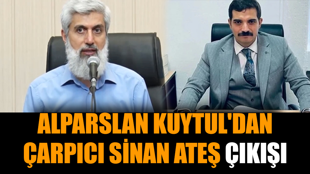 Alparslan Kuytul'dan çarpıcı Sinan Ateş çıkışı