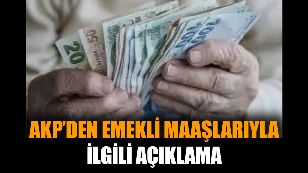 AKP’den emekli maaşlarıyla ilgili açıklama
