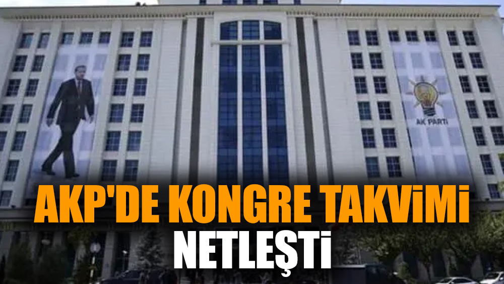 AKP'de kongre takvimi netleşti