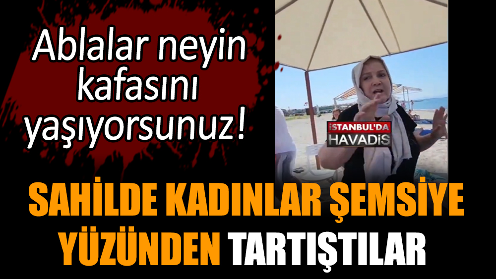 Sahilde kadınlar şemsiye yüzünden tartıştılar